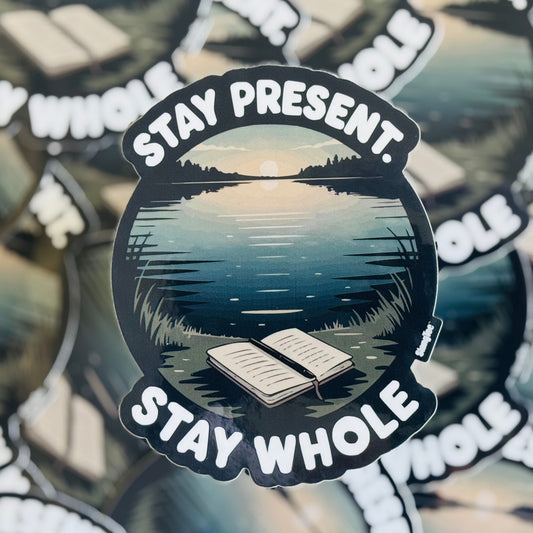 Stay Present. Stay Whole
